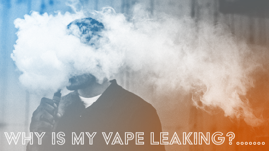 Why Is My Vape Leaking!? Super Vape Store