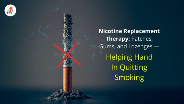 Nicotine Replacement Therapy: Patches, Gums & Lozenges — Helping hand in Quitting Smoking